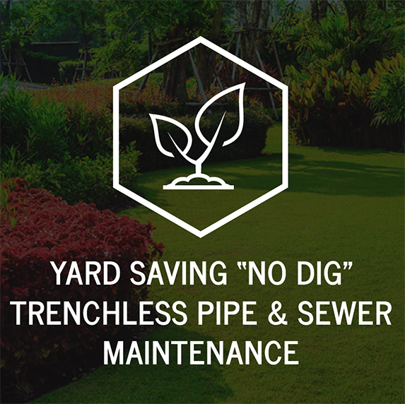 Yard Saving "No Dig" Trenchless Pipe & Sewer Maintenance